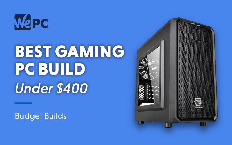 Best Gaming PC under $400 in August PC Builds