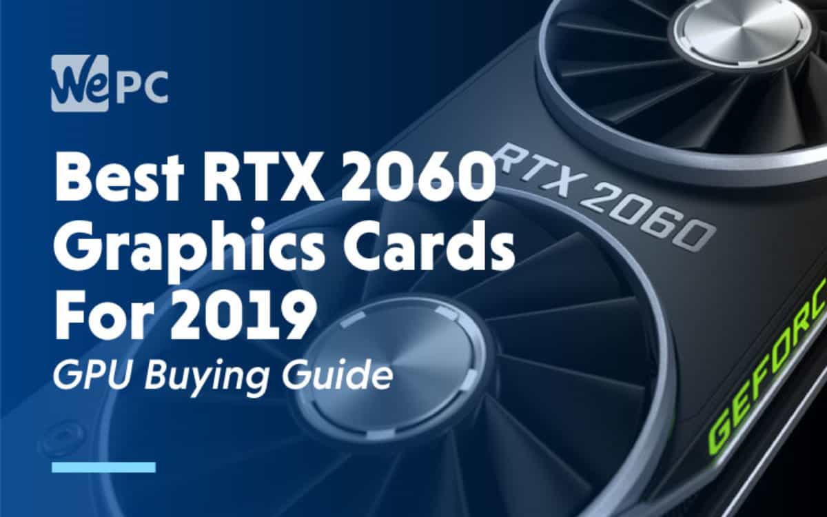 Best RTX 2060 Graphics Cards For 2019 