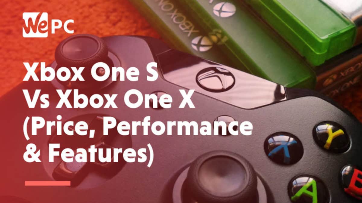 xbox one s or xbox one x which is better