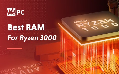 Best RAM Ryzen 3000 – 2023 Reviews Top Picks | WePC
