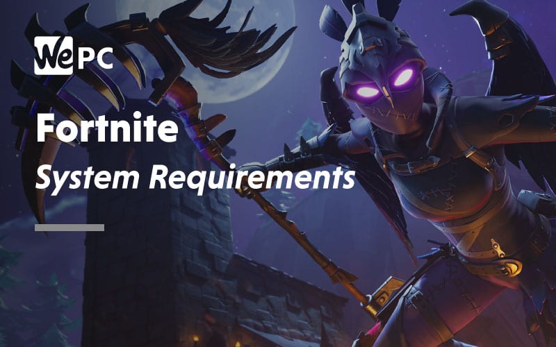 Fortnite System Requirements 2022 WePC