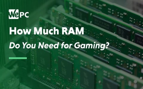 How Much Ram Do You Really Need For Gaming In 2021 Wepc Review - minimum stream roblox ram