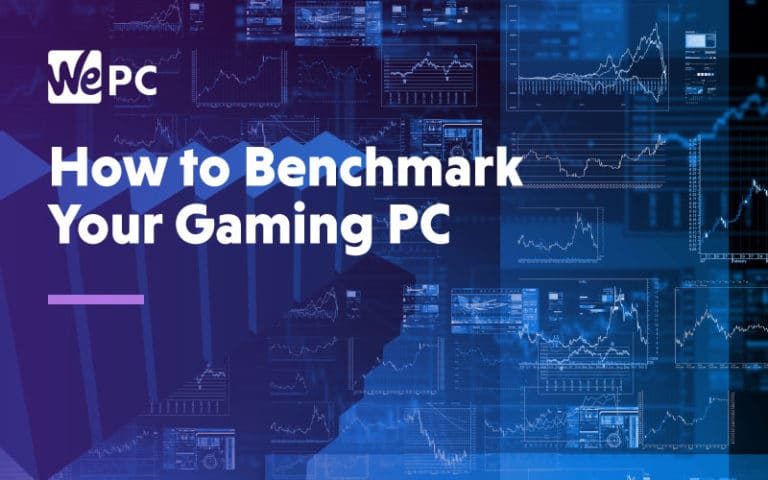 to Benchmark Your Gaming WePC.com