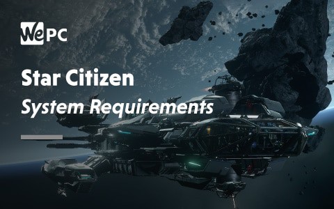 Star Citizen System Requirements 2019 & 2020 | WePC