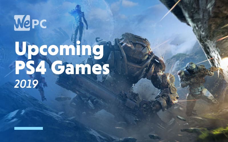 Our Most Highly Anticipated Upcoming Games 2019