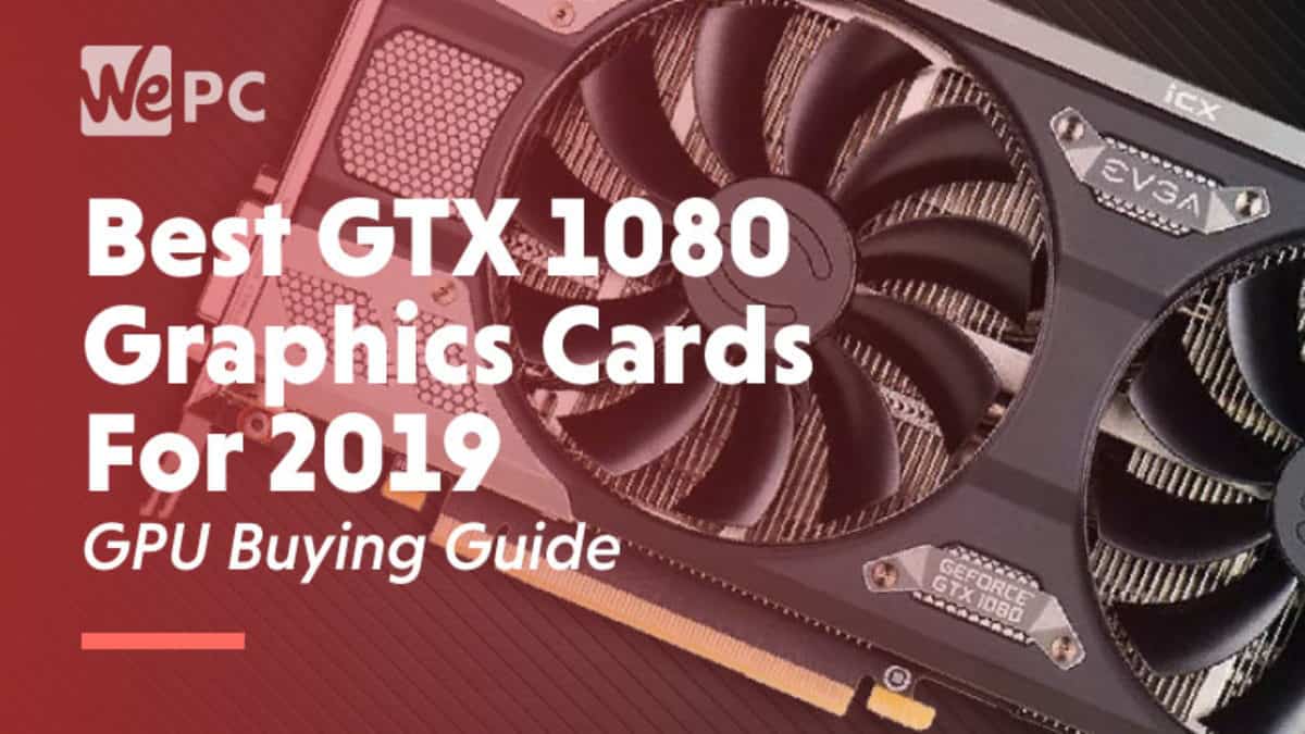 Best GTX 1080 Graphics Cards in 2020 