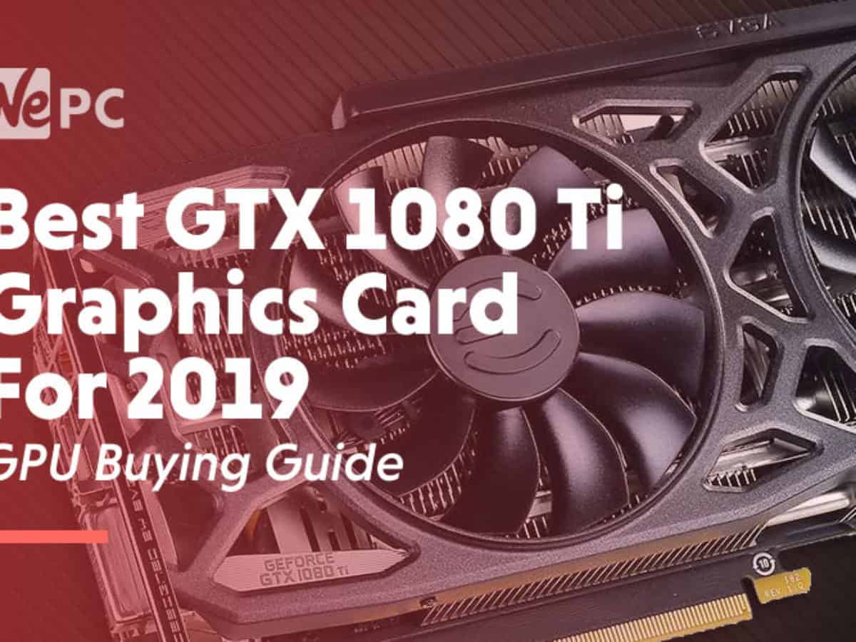 Best GTX 1080 Ti Graphics Card For 
