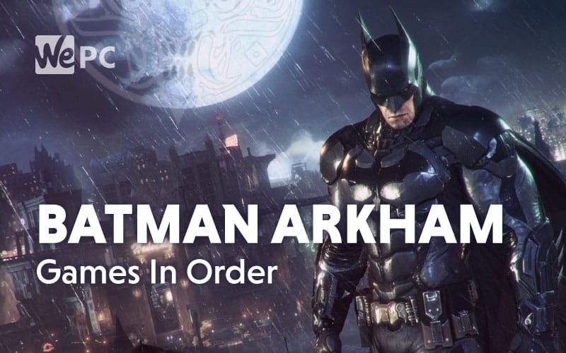 Batman Arkham Games In Order | WePC