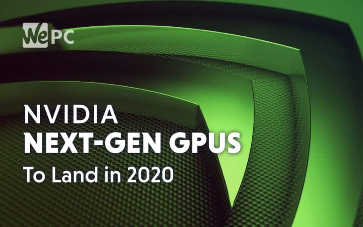 Next-Gen NVIDIA GPUs To Land in 2020 