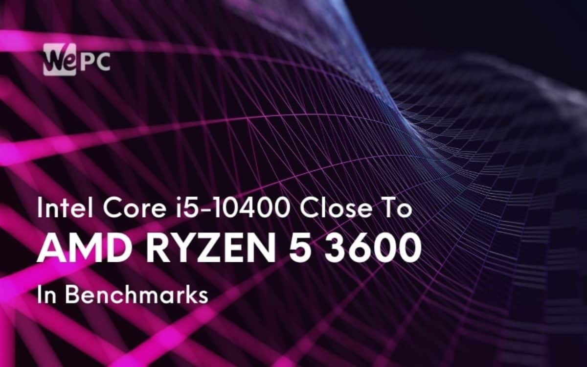 Intel Core I5 Close To Amd Ryzen 5 3600 In Benchmarks Wepc