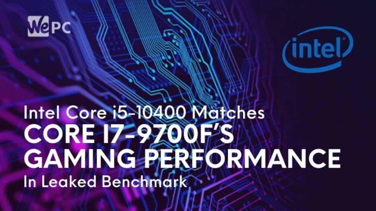 Intel Core I5 Matches Core I7 9700f S Gaming Performance In Leaked Benchmark Wepc