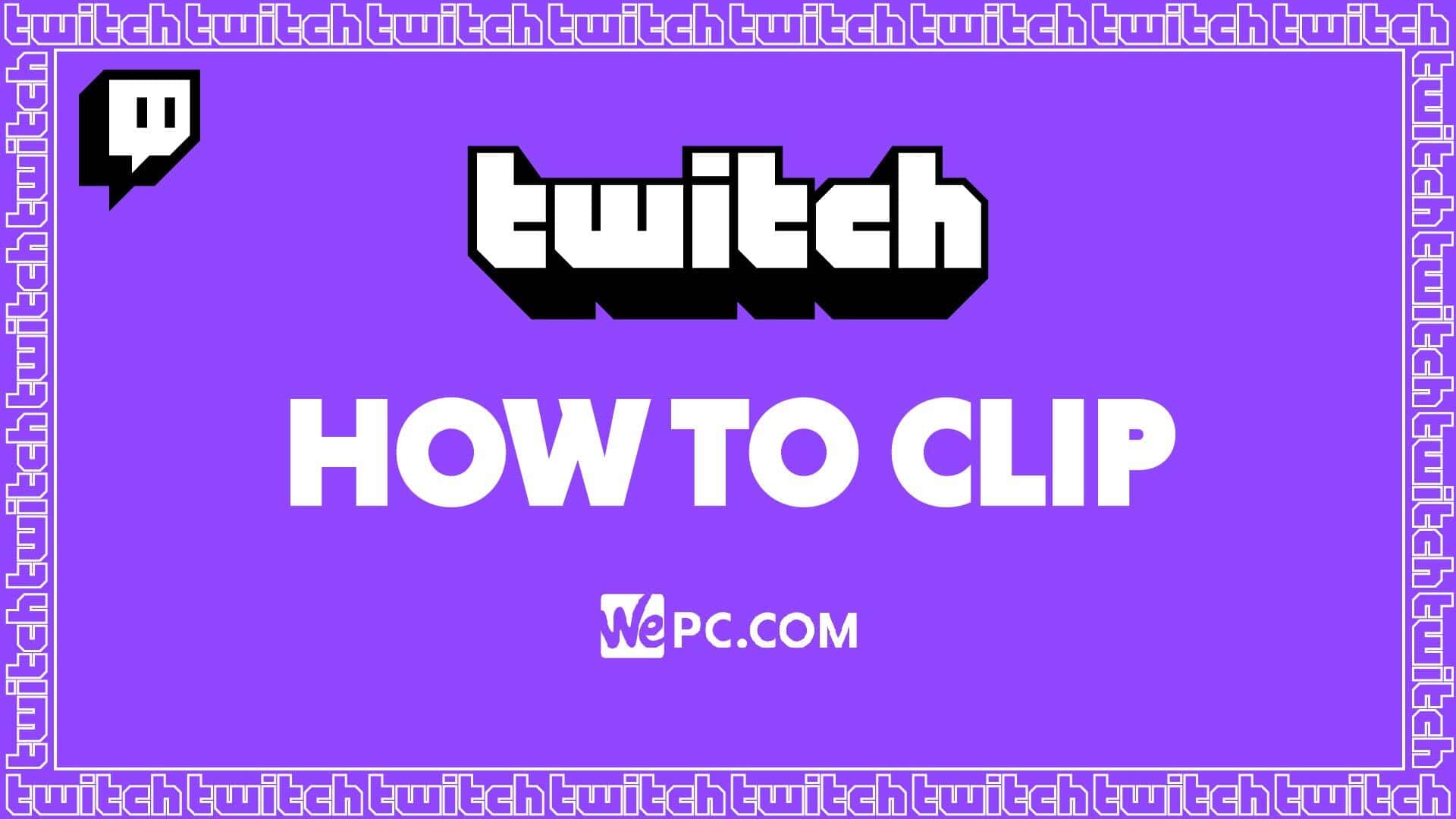 To Clip Twitch In Simple Steps 2023 | WePC