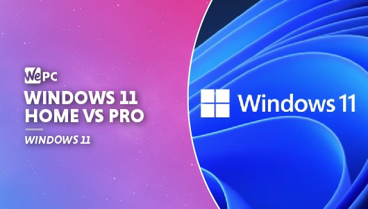 Windows 11 Home Vs Pro: What Are The Differences? | WePC