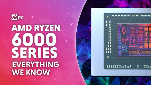 AMD Ryzen 6000 series: release date & more - what we know | WePC