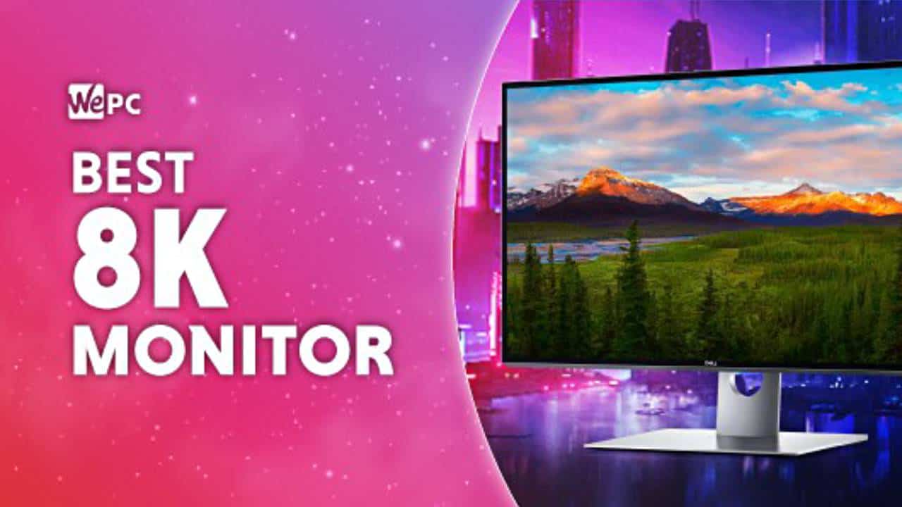Best 5K and 8K monitors in 2024